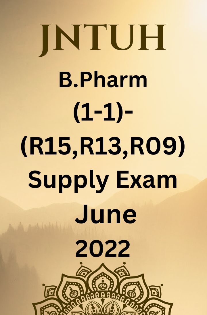 JNTUH  B.PHARM (1-1) - (R15, R13, R09) - SUPPLEMENTARY EXAMINATIONS JUNE-2022